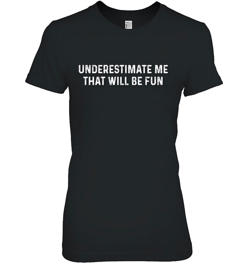 Underestimate Me That Will Be Fun Hoodie