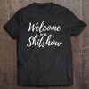 Welcome To The Shitshow Tee