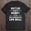 Whittling Hobby Life Skill Wood Carving Woodworker Tee