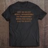 Why Be Racist Sexist If You Could Just Be Quiet Tee