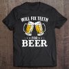 Will Fix Teeth For Beer Funny Dentaldentist Orthodontist Tee