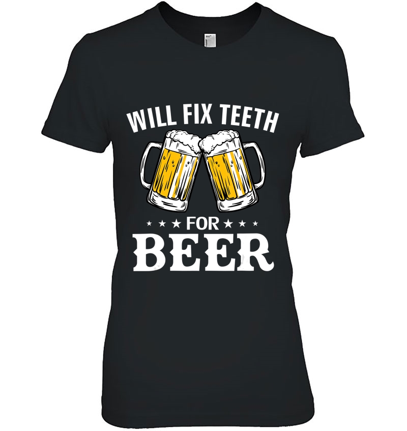 Will Fix Teeth For Beer Funny Dentaldentist Orthodontist Hoodie