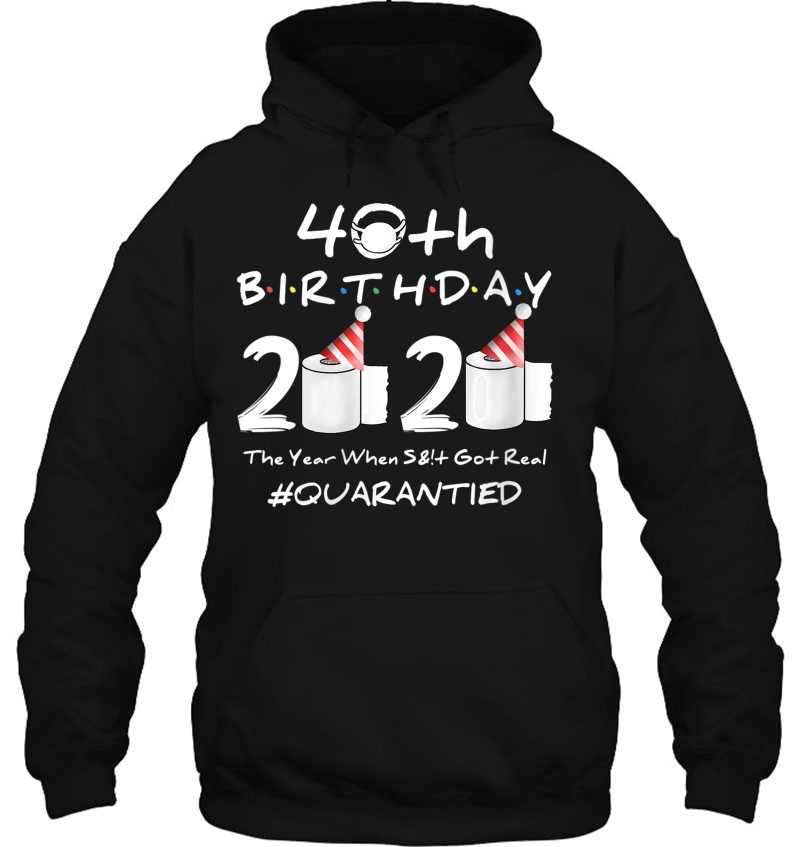 Womens 40Th Birthday 2020 The Year Shit Got Real 40 Years Old Gift Hoodie