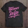 Womens Future Trophy Wife Funny Single Ladies Gift Womens Tee