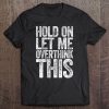 Womens Hold On Let Me Overthink This Tee