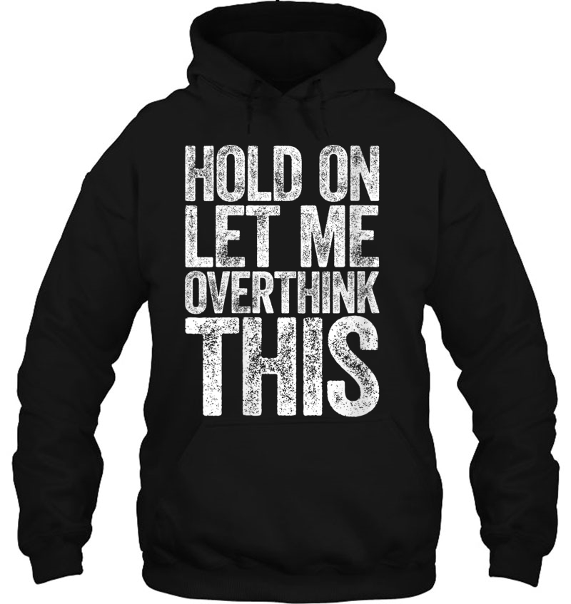 Womens Hold On Let Me Overthink This Hoodie