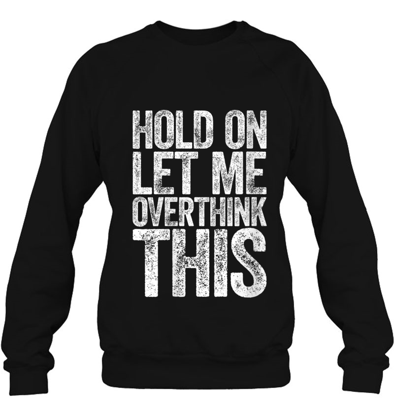 Womens Hold On Let Me Overthink This Sweatshirt