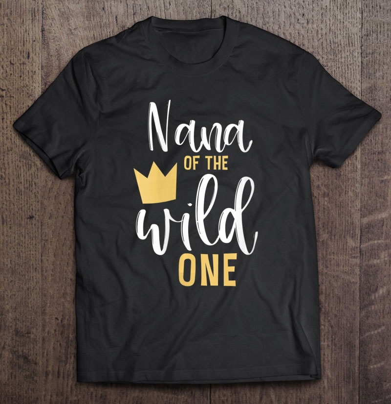 Womens Nana Of The Wild One 1St Birthday First Thing Matching Shirt