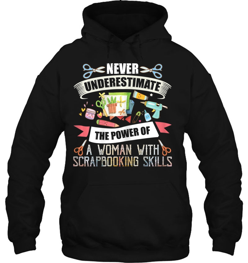 Womens Never Underestimate A Woman With Scrapbooking Skills Hoodie