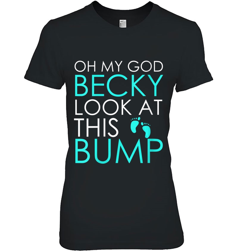 Womens Oh My God Becky Look At This Bump - Funny Pregnant Ladies Tee