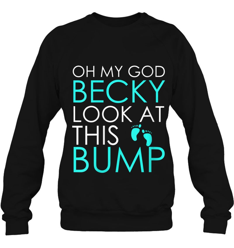 Womens Oh My God Becky Look At This Bump - Funny Pregnant Sweatshirt