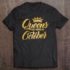 Womens Queens Are Born In October Women Birthday Gift Tee