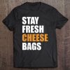 Womens Stay Fresh Cheese Bags Funny Meme Tee