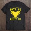 Womens They Only Hate Us 'Cause They Ain't Us! - Go Instinct Team Tee