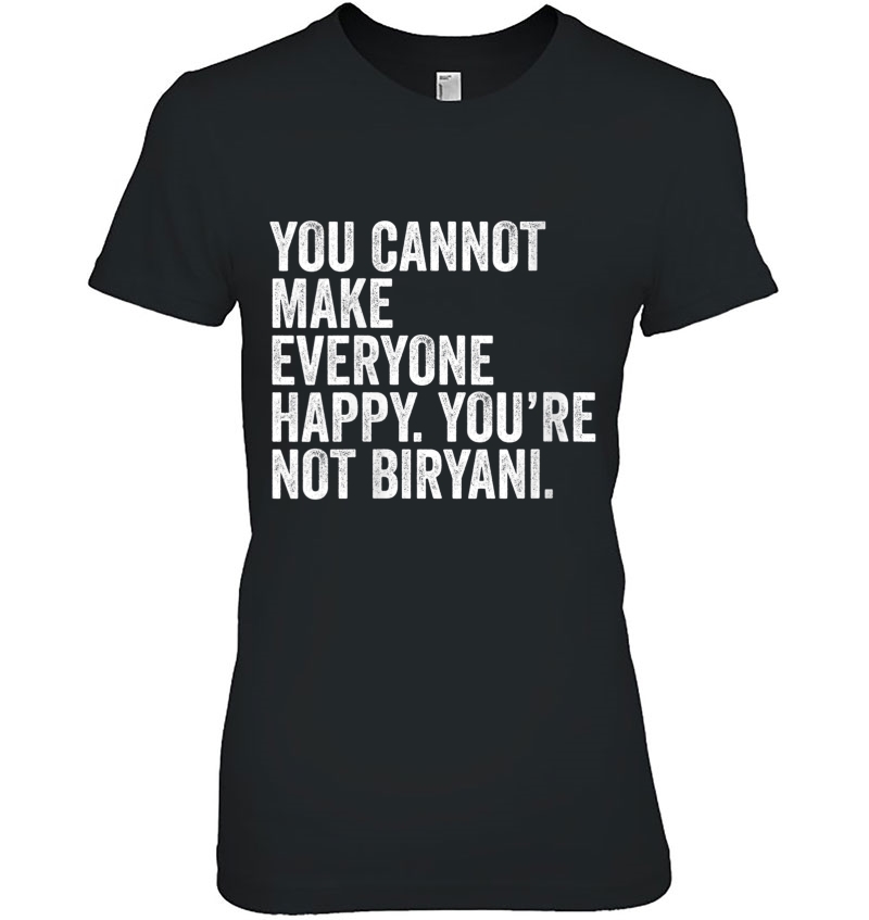 Womens You Cannot Make Everyone Happy You're Not Biryani Funny Food Hoodie