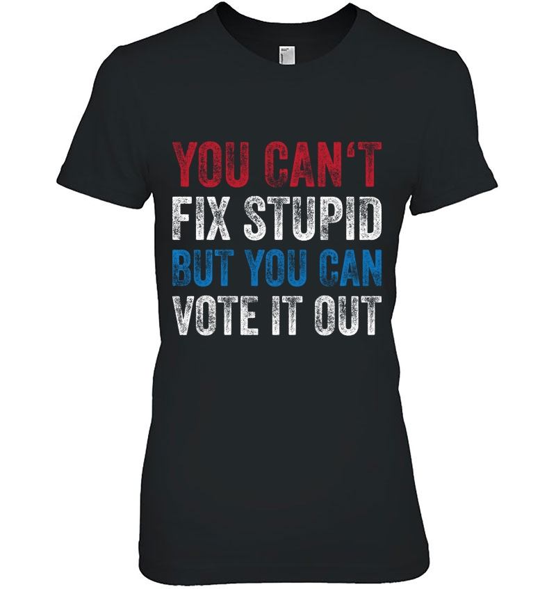 You Can't Fix Stupid But You Can Vote It Out Anti Trump Gift Hoodie