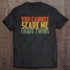 You Cannot Scare Me I Have Twins Vintage Retro Fathers Day Tee