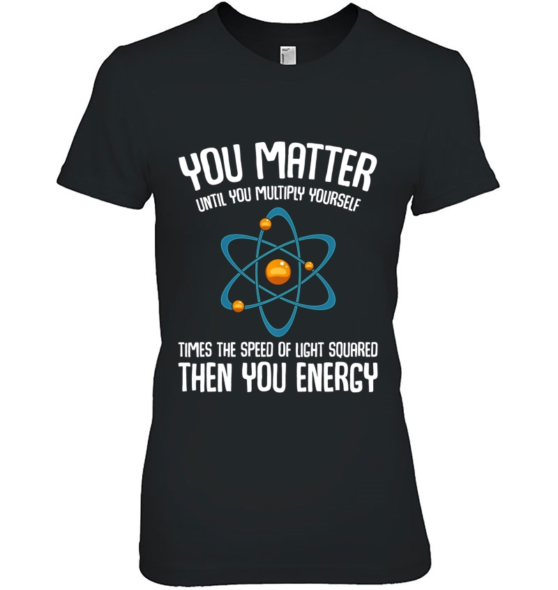 You Matter You Energy Science Nerd Geek Student Teacher Gift Hoodie