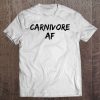 Carnivore Af Funny Meat Eater Tee