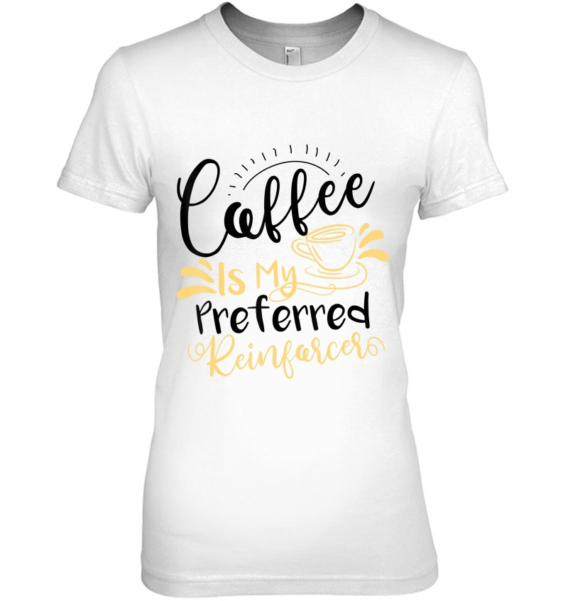 Coffee Is My Preferred Reinforcer Funny Psychology Gift T-Shirts ...