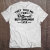 They Told Me I Was Different Best Compliment Ever White Version Tee