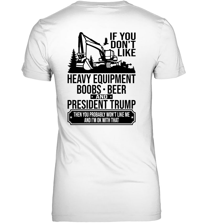 If You Don't Like Heavy Equipment Boobs Beer And President Trump Hoodie