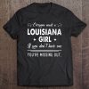 Everyone Needs A Louisiana Girl If You Don't Have One You're Missing Out Tee