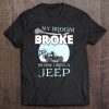 My Broom Broke So Now I Drive A Jeep Witch Driving Jeep Halloween Tee