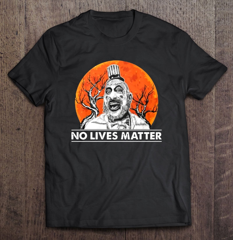 No Lives Matter Captain Spaulding Halloween Shirt