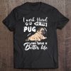 I Work Hard So My Pug Can Have A Better Life Cute Baby Pug Tee