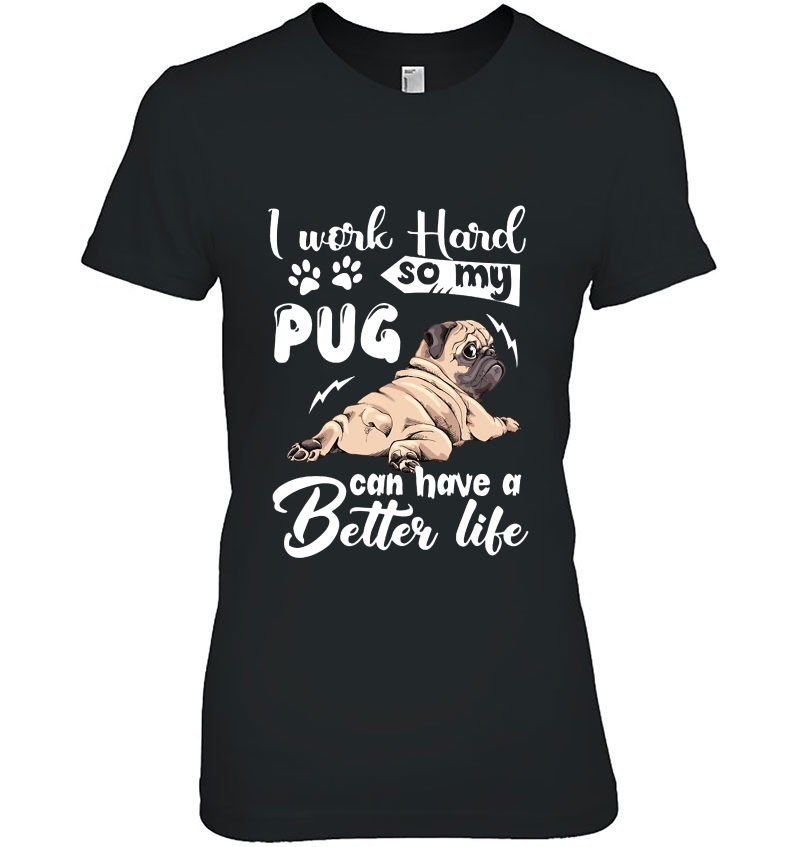 I Work Hard So My Pug Can Have A Better Life Cute Baby Pug Hoodie