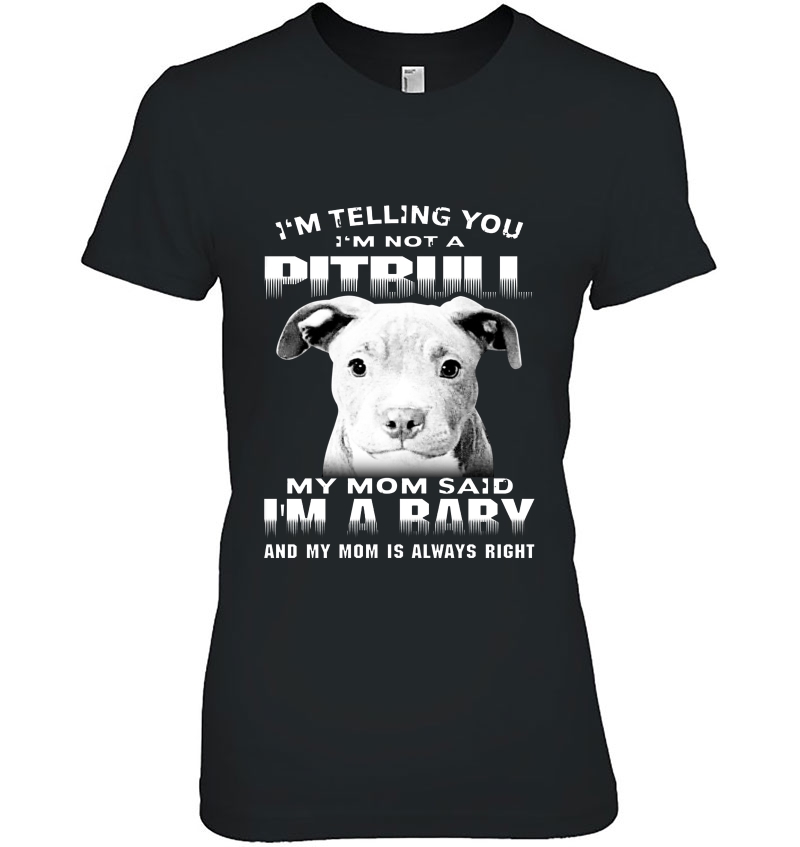 I'm Telling You I'm Not A Pitbull My Mom Said I'm A Baby Pitbull Lover Hoodie