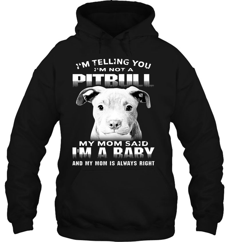 I'm Telling You I'm Not A Pitbull My Mom Said I'm A Baby Pitbull Lover Mugs