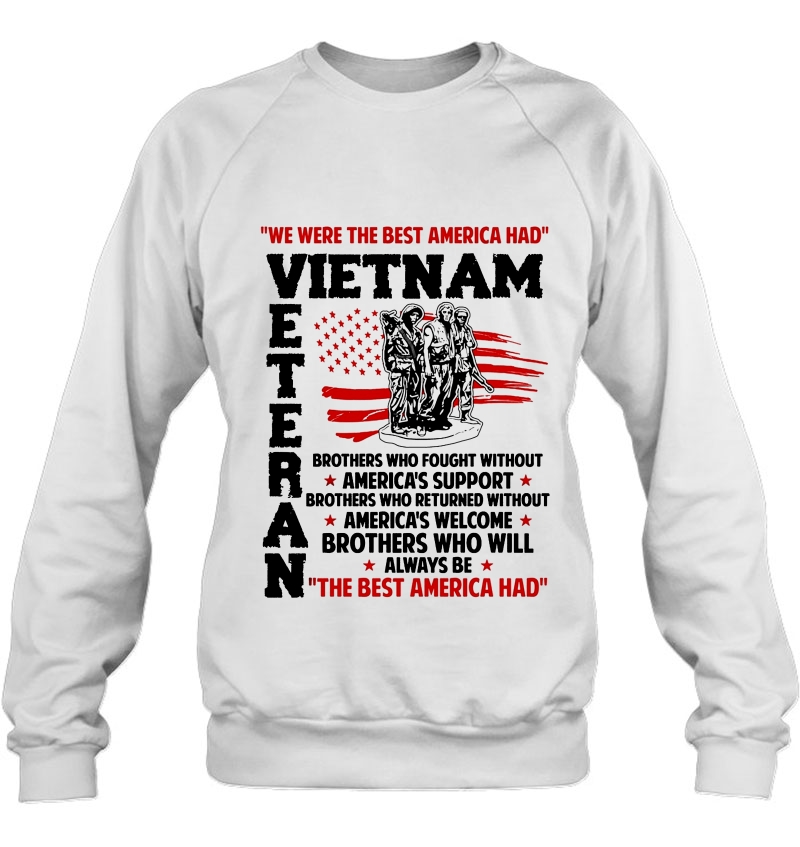 We Were The Best America Had Vietnam Veteran The Best America Had Sweatshirt