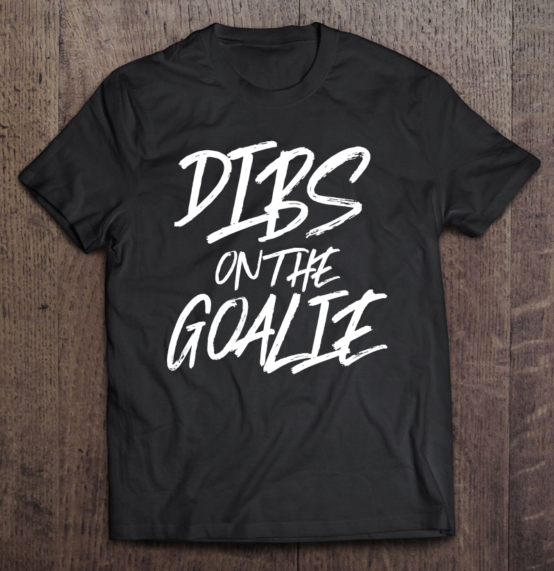 Dibs On The Goalie Funny Husband Wife Soccer Sport Shirt