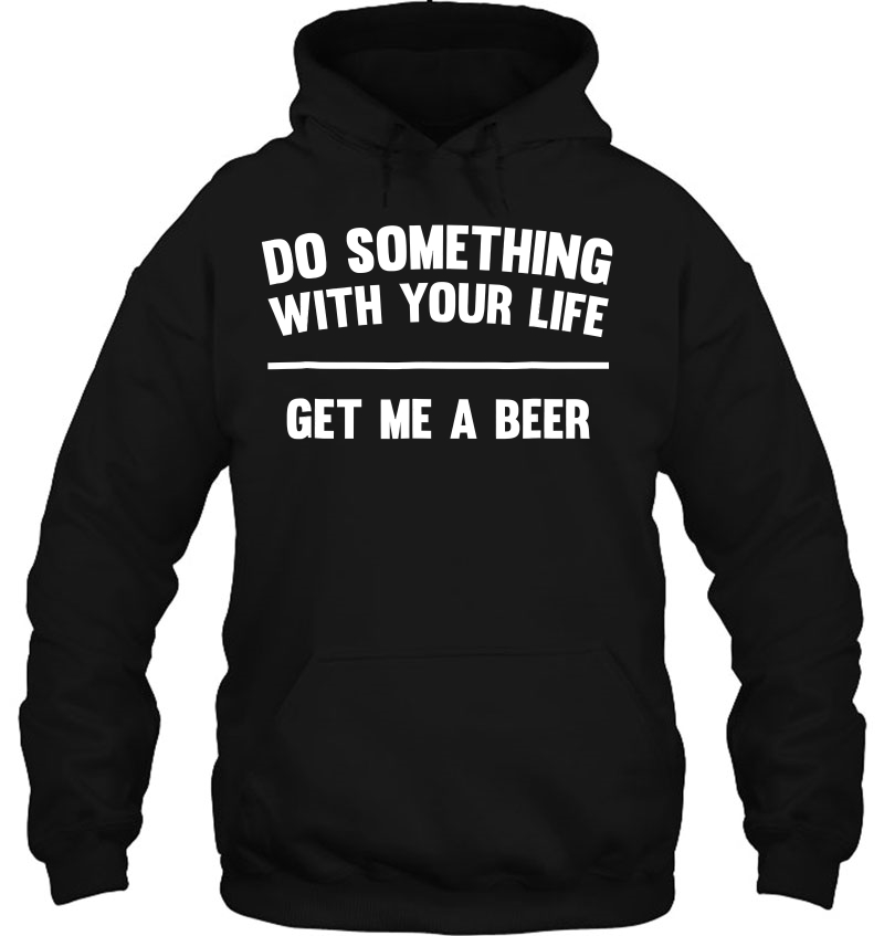 Do Something With Your Life Get Me A Beer Mugs