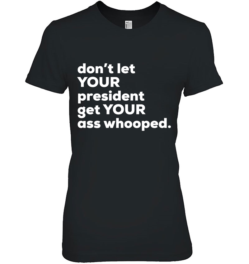 Don't Let Your President Get Your Ass Whooped Hoodie