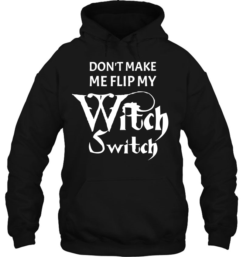 Don't Make Me Flip My Witch Switch Halloween Shirt Mugs