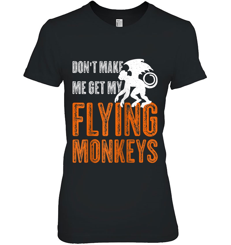 Don't Make Me Get My Flying Monkeys Shirt - Halloween Gift Raglan Baseball Tee Hoodie