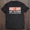 Duct Tape Can't Fix Stupid Sarcasm Helps To Survive Shirt Tee