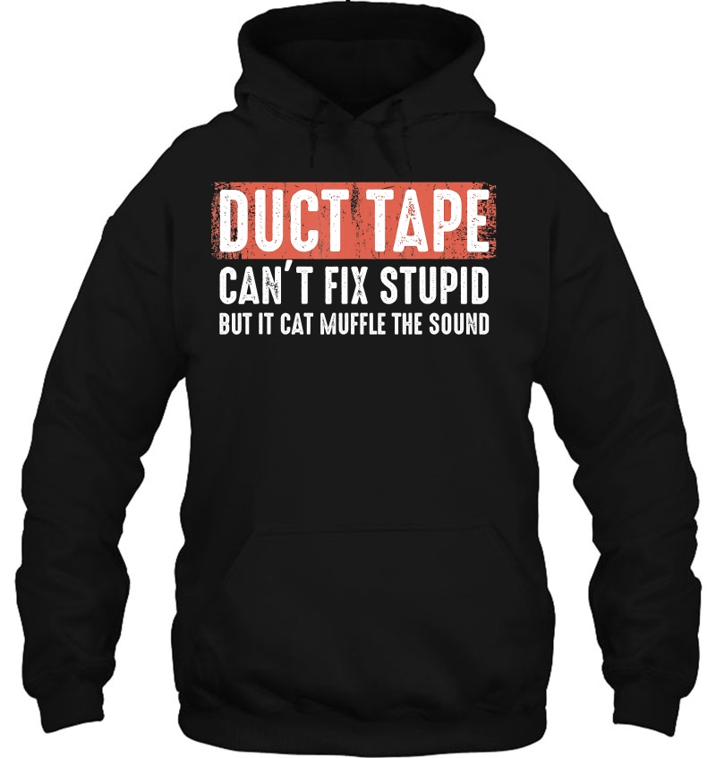 Duct Tape Can't Fix Stupid Sarcasm Helps To Survive Shirt Mugs