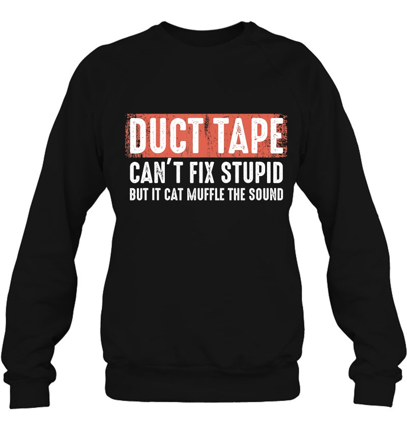 Duct Tape Can't Fix Stupid Sarcasm Helps To Survive Shirt Mugs