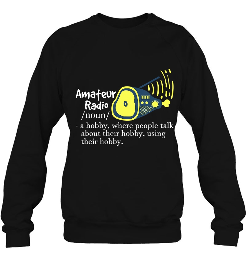 Funny Amateur Radio Quote Gift For Ham Radio Enthusiasts Sweatshirt