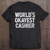 Funny Cashier Gift World's Okayest Cashier Tee