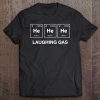 Funny Chemistry Laughing Gas Periodic Table Elements Tee