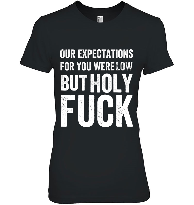 Funny Distressed Expectations Low Holy Fuck I Gift Hoodie