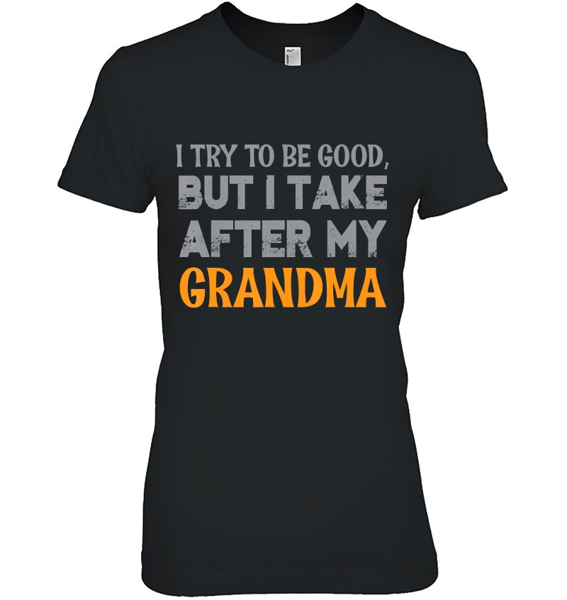 Funny I Try To Be Good, But I Take After My Grandma Hoodie