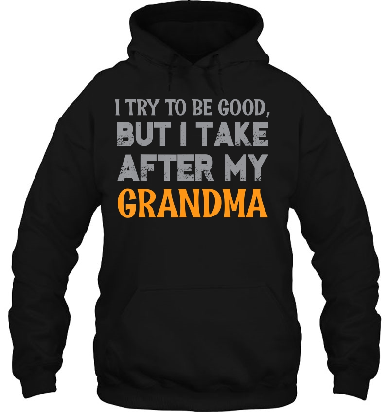 Funny I Try To Be Good, But I Take After My Grandma Mugs