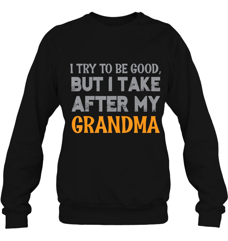 Funny I Try To Be Good, But I Take After My Grandma Mugs