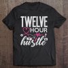 Funny Nursing Twelve Hour Hustle Medical Tee